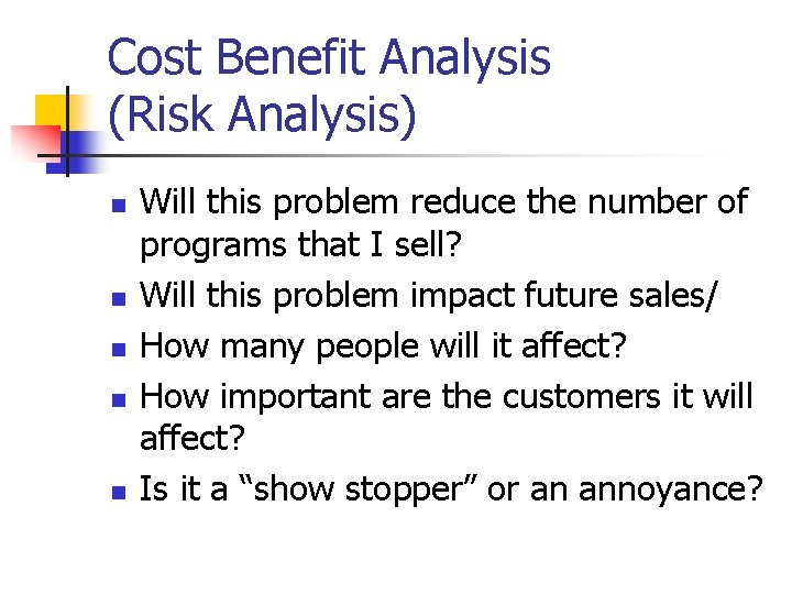 Cost Benefit Analysis (Risk Analysis) n n n Will this problem reduce the number