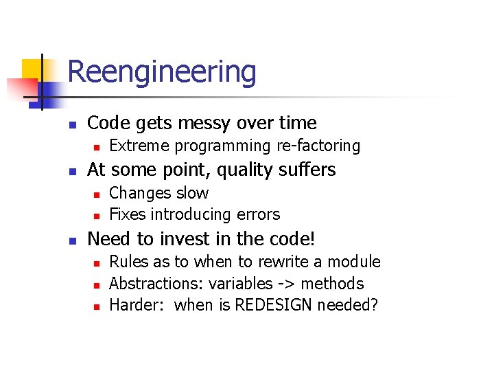 Reengineering n Code gets messy over time n n At some point, quality suffers