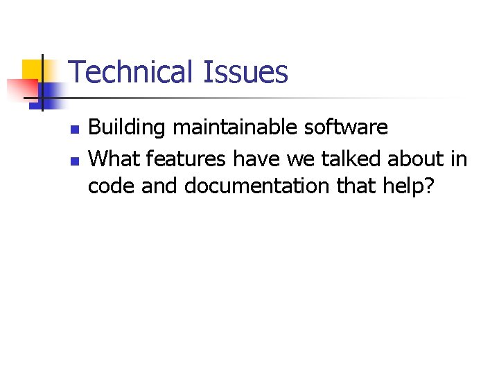 Technical Issues n n Building maintainable software What features have we talked about in
