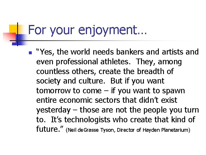 For your enjoyment… n “Yes, the world needs bankers and artists and even professional