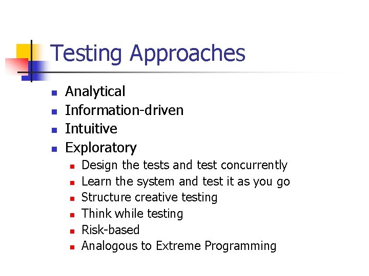 Testing Approaches n n Analytical Information-driven Intuitive Exploratory n n n Design the tests