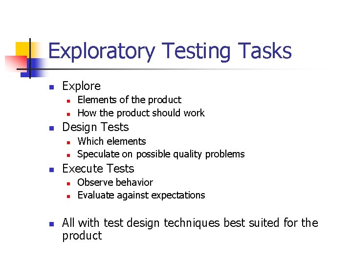 Exploratory Testing Tasks n Explore n n n Design Tests n n n Which