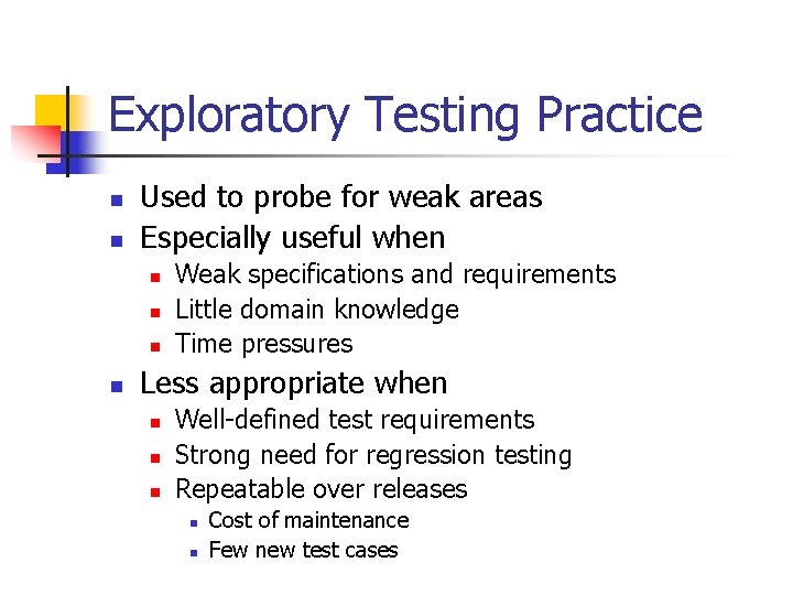 Exploratory Testing Practice n n Used to probe for weak areas Especially useful when