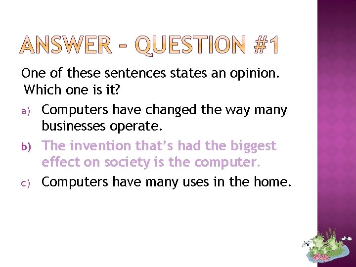 One of these sentences states an opinion. Which one is it? a) Computers have