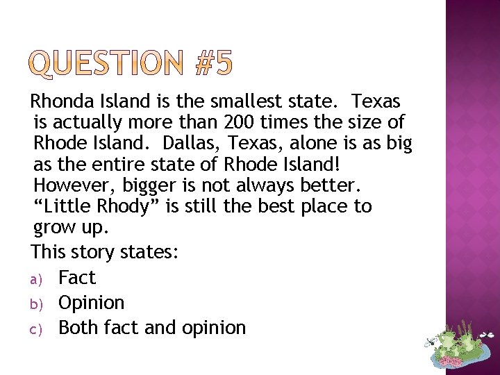 Rhonda Island is the smallest state. Texas is actually more than 200 times the
