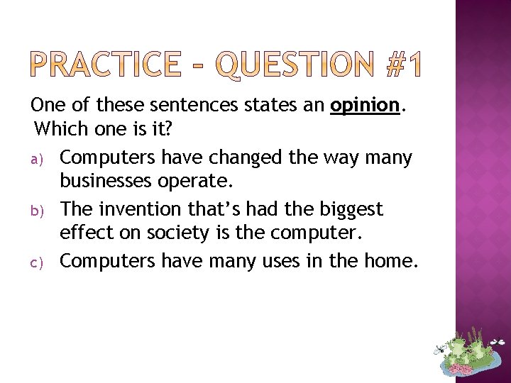 One of these sentences states an opinion. Which one is it? a) Computers have