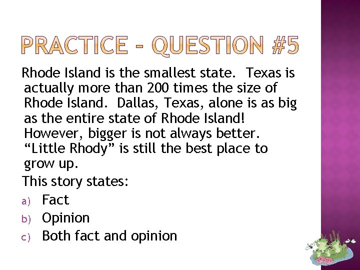 Rhode Island is the smallest state. Texas is actually more than 200 times the