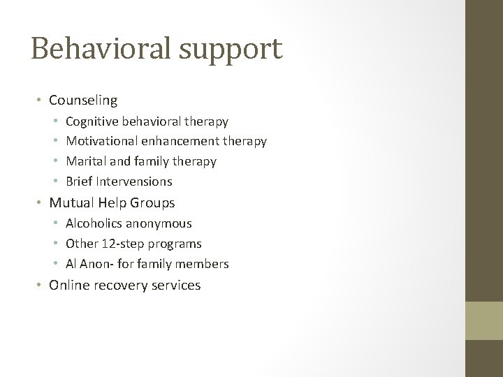 Behavioral support • Counseling • • Cognitive behavioral therapy Motivational enhancement therapy Marital and Behavioral support • Counseling • • Cognitive behavioral therapy Motivational enhancement therapy Marital and