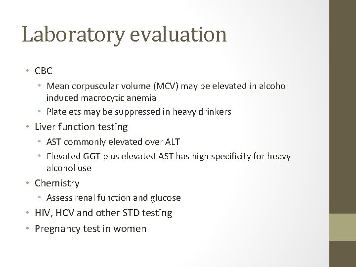 Laboratory evaluation • CBC • Mean corpuscular volume (MCV) may be elevated in alcohol Laboratory evaluation • CBC • Mean corpuscular volume (MCV) may be elevated in alcohol