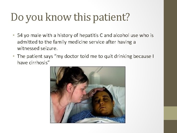 Do you know this patient? • 54 yo male with a history of hepatitis Do you know this patient? • 54 yo male with a history of hepatitis