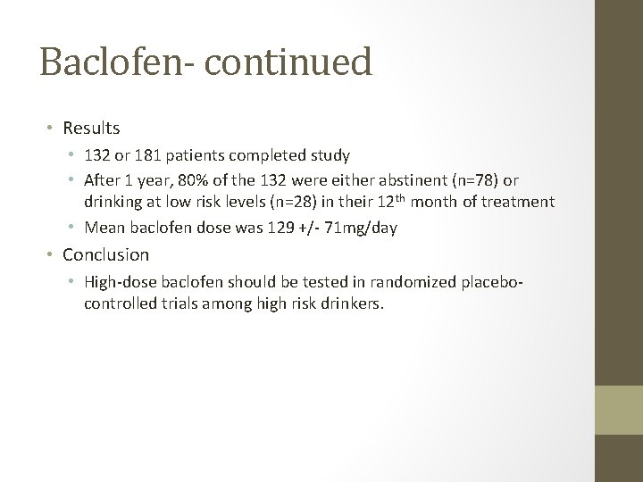 Baclofen- continued • Results • 132 or 181 patients completed study • After 1 Baclofen- continued • Results • 132 or 181 patients completed study • After 1