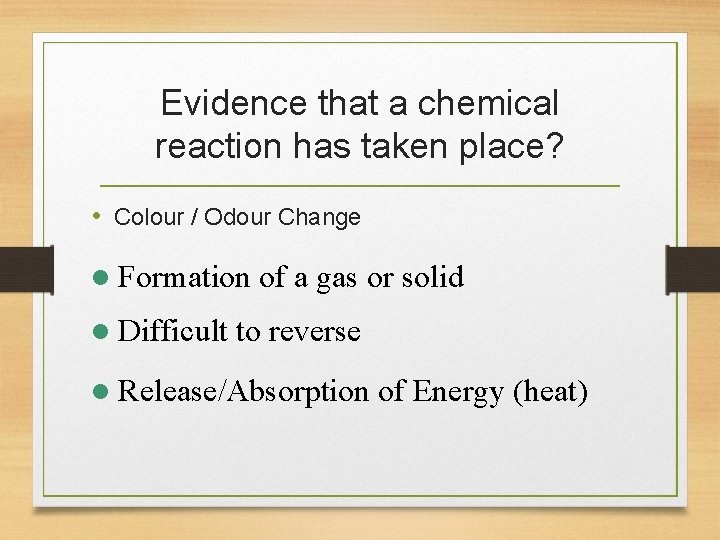 Evidence that a chemical reaction has taken place? • Colour / Odour Change l