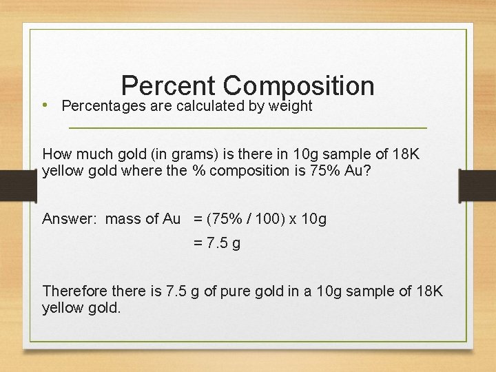 Percent Composition • Percentages are calculated by weight How much gold (in grams) is