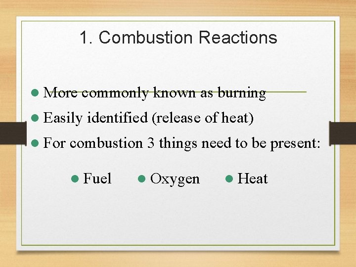 1. Combustion Reactions l More commonly known as burning l Easily l For identified