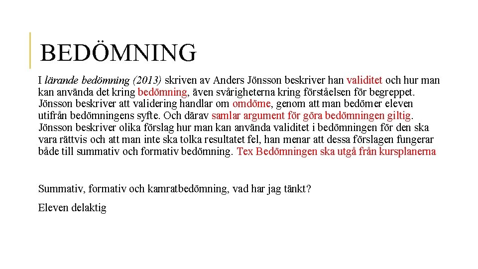 BEDÖMNING I lärande bedömning (2013) skriven av Anders Jönsson beskriver han validitet och hur