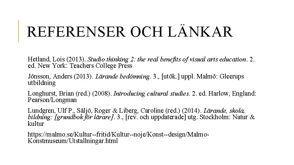 REFERENSER OCH LÄNKAR Hetland, Lois (2013). Studio thinking 2: the real benefits of visual
