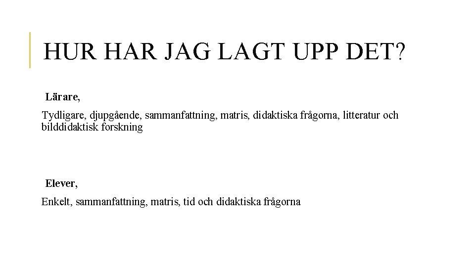 HUR HAR JAG LAGT UPP DET? Lärare, Tydligare, djupgående, sammanfattning, matris, didaktiska frågorna, litteratur