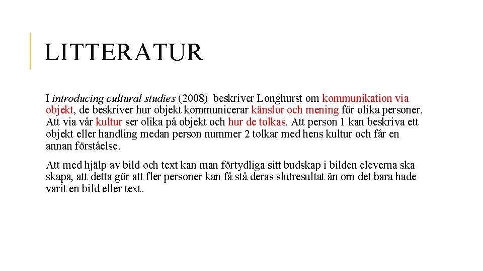 LITTERATUR I introducing cultural studies (2008) beskriver Longhurst om kommunikation via objekt, de beskriver