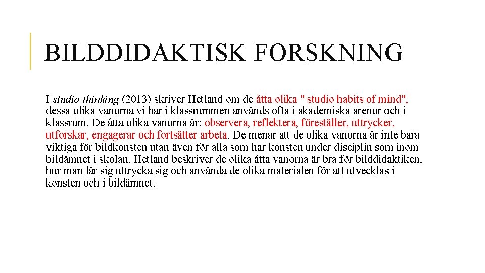 BILDDIDAKTISK FORSKNING I studio thinking (2013) skriver Hetland om de åtta olika " studio
