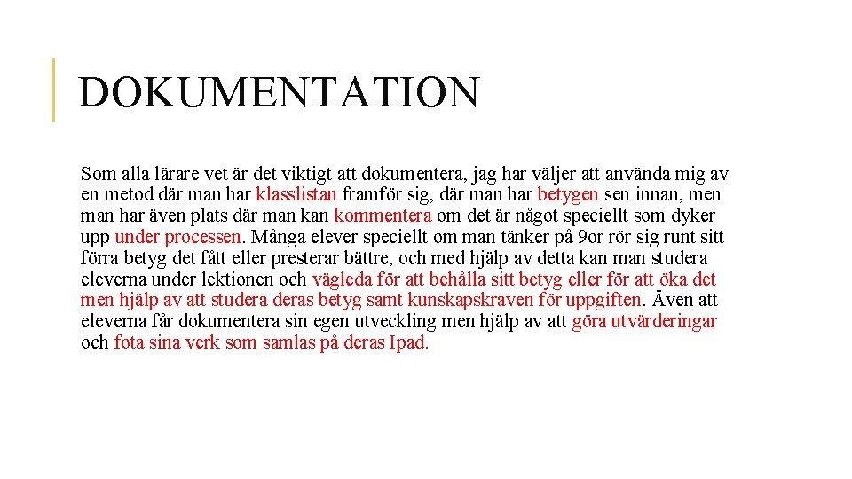 DOKUMENTATION Som alla lärare vet är det viktigt att dokumentera, jag har väljer att