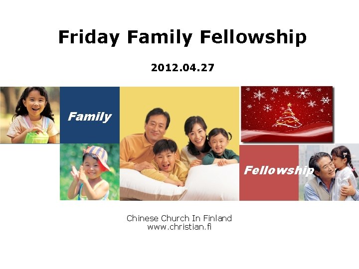 Friday Family Fellowship 2012. 04. 27 Family Fellowship Chinese Church In Finland www. christian.