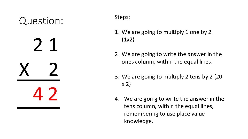 Question: 21 X 2 42 Steps: 1. We are going to multiply 1 one