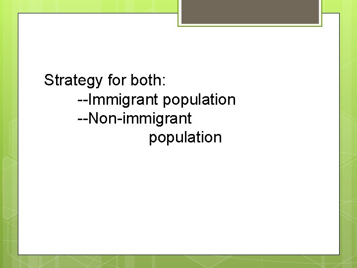 Strategy for both: --Immigrant population --Non-immigrant population 