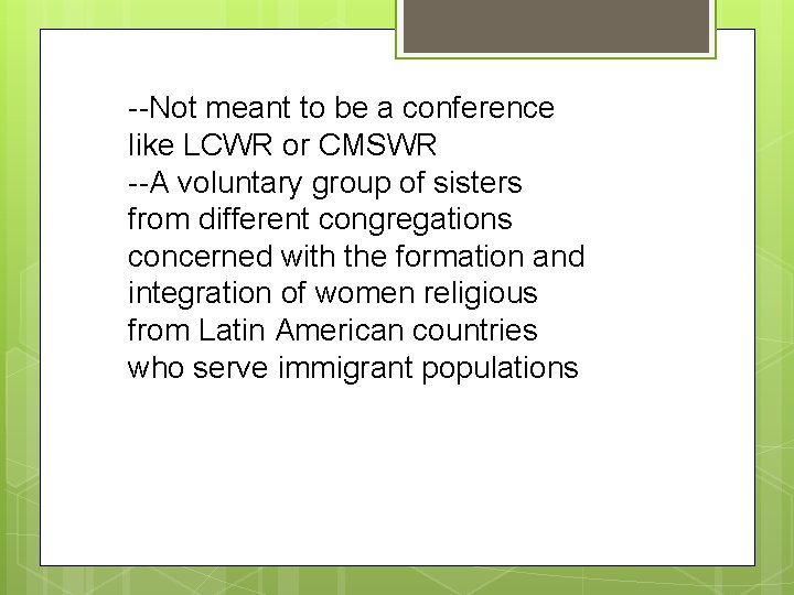 --Not meant to be a conference like LCWR or CMSWR --A voluntary group of