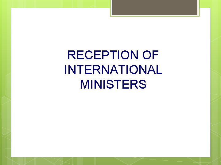 RECEPTION OF INTERNATIONAL MINISTERS 