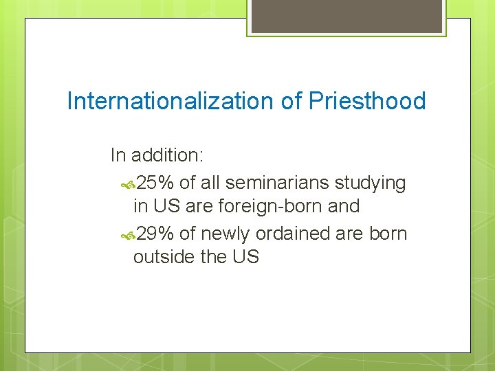 Internationalization of Priesthood In addition: 25% of all seminarians studying in US are foreign-born