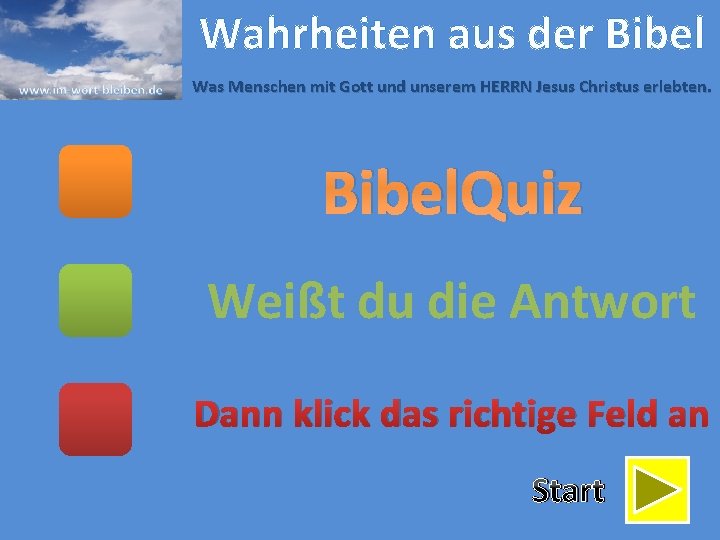 Wahrheiten aus der Bibel Was Menschen mit Gott und unserem HERRN Jesus Christus erlebten.