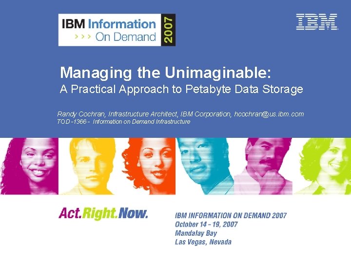 Managing the Unimaginable: A Practical Approach to Petabyte Data Storage Randy Cochran, Infrastructure Architect,