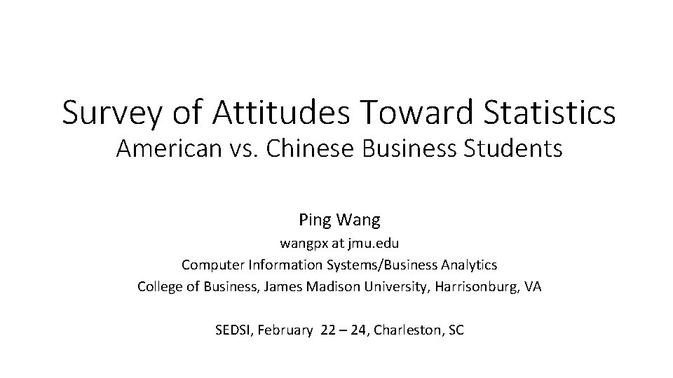 Survey of Attitudes Toward Statistics American vs. Chinese Business Students Ping Wang wangpx at