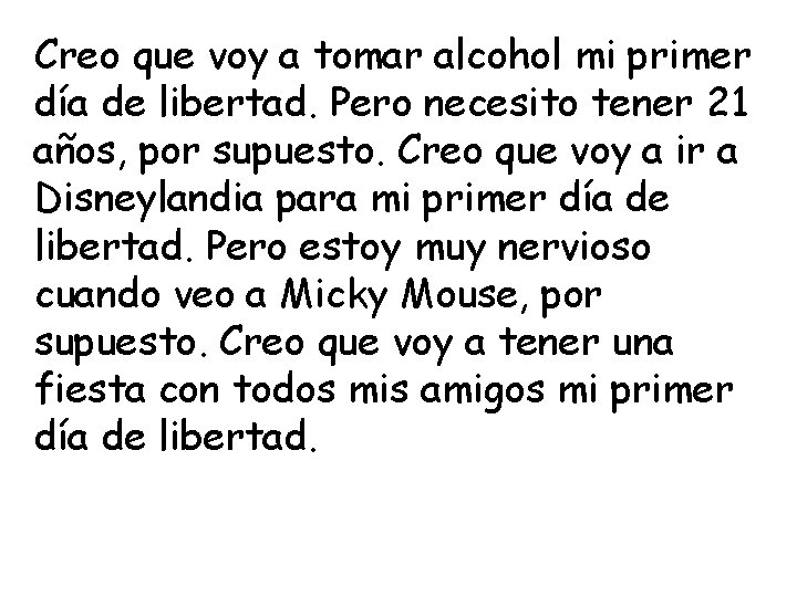 Creo que voy a tomar alcohol mi primer día de libertad. Pero necesito tener