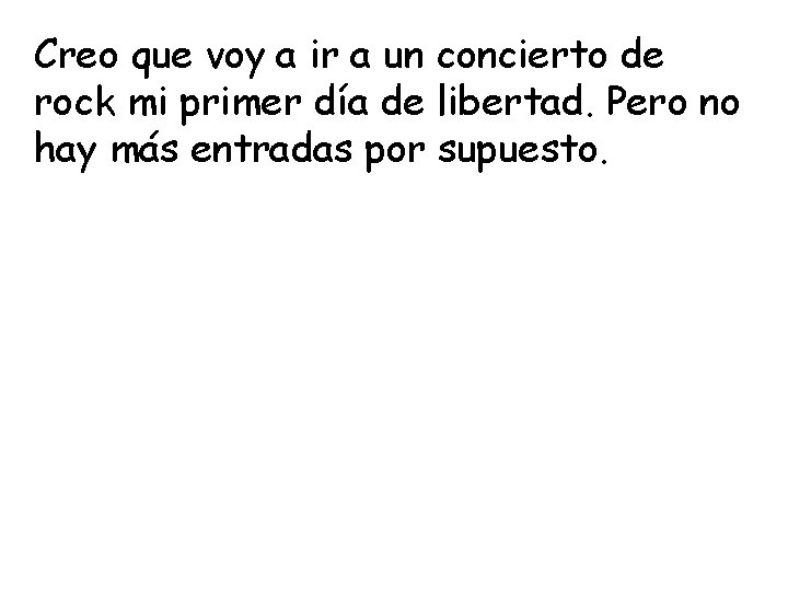 Creo que voy a ir a un concierto de rock mi primer día de