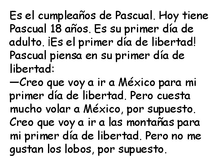 Es el cumpleaños de Pascual. Hoy tiene Pascual 18 años. Es su primer día