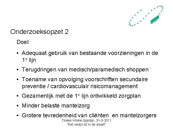 Onderzoeksopzet 2 Doel: • Adequaat gebruik van bestaande voorzieningen in de 1 e lijn