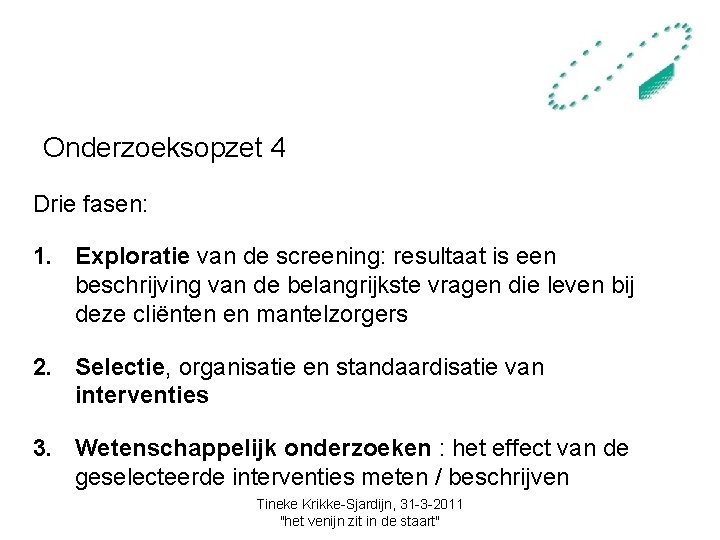 Onderzoeksopzet 4 Drie fasen: 1. Exploratie van de screening: resultaat is een beschrijving van