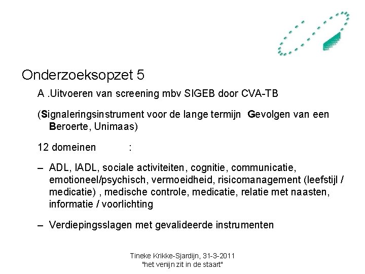 Onderzoeksopzet 5 A. Uitvoeren van screening mbv SIGEB door CVA-TB (Signaleringsinstrument voor de lange