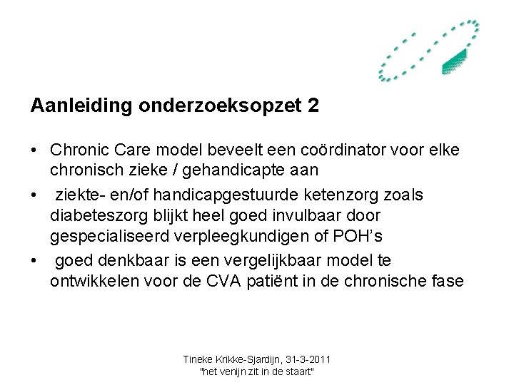 Aanleiding onderzoeksopzet 2 • Chronic Care model beveelt een coördinator voor elke chronisch zieke
