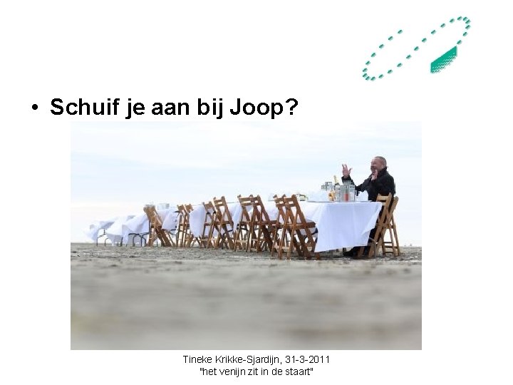  • Schuif je aan bij Joop? Tineke Krikke-Sjardijn, 31 -3 -2011 "het venijn