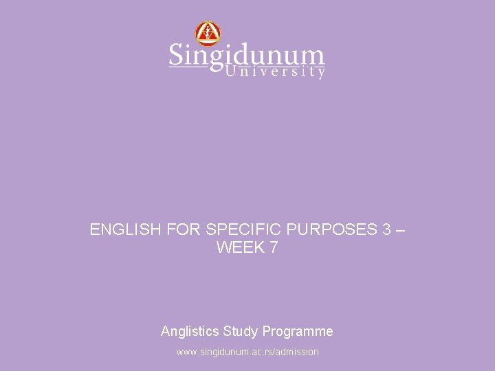 Anglistics Study Programme ENGLISH FOR SPECIFIC PURPOSES 3 – WEEK 7 Anglistics Study Programme