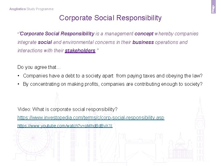 Anglistics Study Programme Corporate Social Responsibility ‘’Corporate Social Responsibility is a management concept whereby