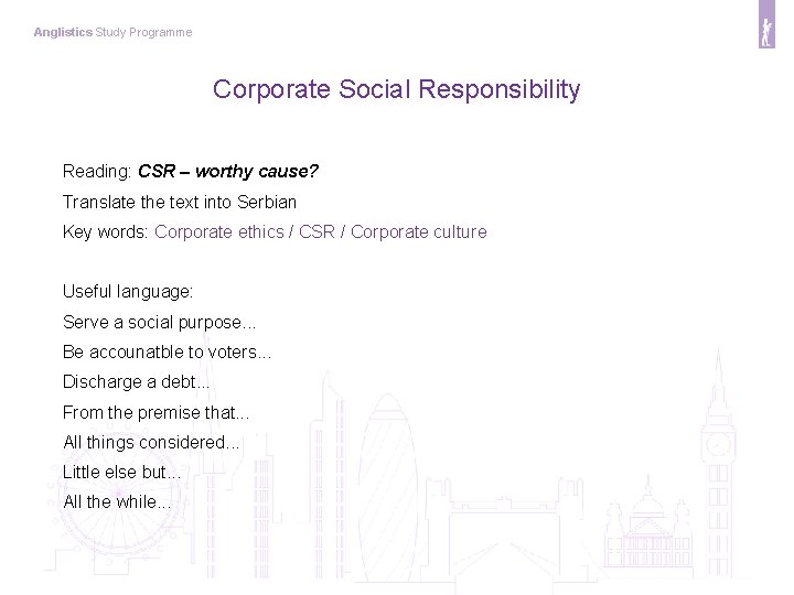 Anglistics Study Programme Corporate Social Responsibility Reading: CSR – worthy cause? Translate the text