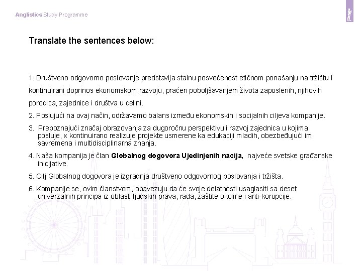 Anglistics Study Programme Translate the sentences below: 1. Društveno odgovorno poslovanje predstavlja stalnu posvećenost