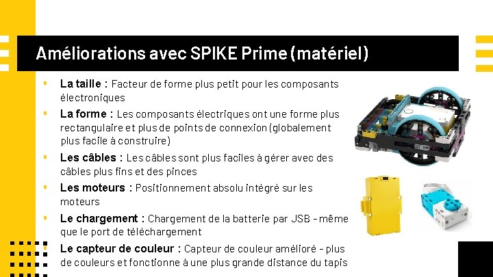 Améliorations avec SPIKE Prime (matériel) ▪ La taille : Facteur de forme plus petit
