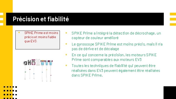 Précision et fiabilité ▪ SPIKE Prime est moins précis et moins fiable que EV