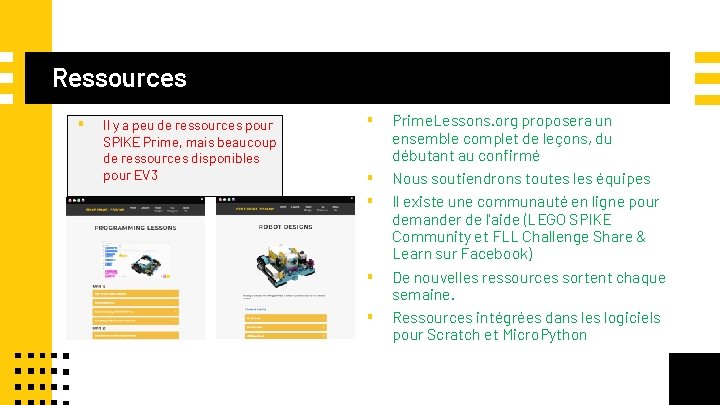 Ressources ▪ Il y a peu de ressources pour SPIKE Prime, mais beaucoup de