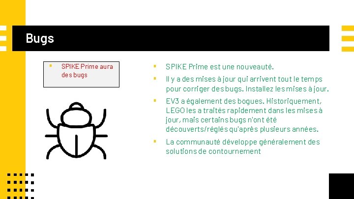 Bugs ▪ SPIKE Prime aura des bugs ▪ ▪ SPIKE Prime est une nouveauté.