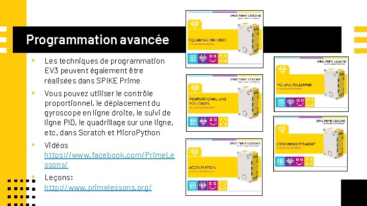 Programmation avancée ▪ Les techniques de programmation EV 3 peuvent également être réalisées dans